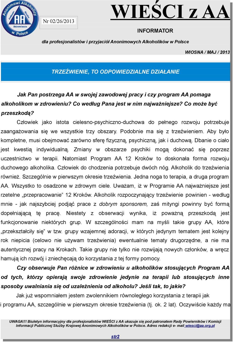 Aby było kompletne, musi obejmować zarówno sferę fizyczną, psychiczną, jak i duchową. Dbanie o ciało jest kwestią indywidualną.