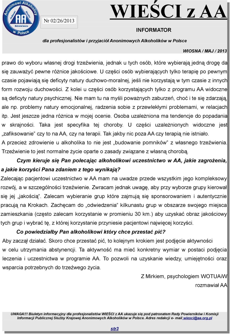 Z kolei u części osób korzystających tylko z programu AA widoczne są deficyty natury psychicznej. Nie mam tu na myśli poważnych zaburzeń, choć i te się zdarzają, ale np.