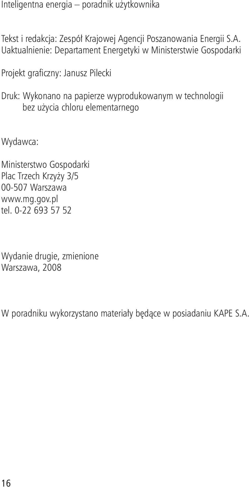 Uaktualnienie: Departament Energetyki w Ministerstwie Gospodarki Projekt graficzny: Janusz Pilecki Druk: Wykonano na papierze