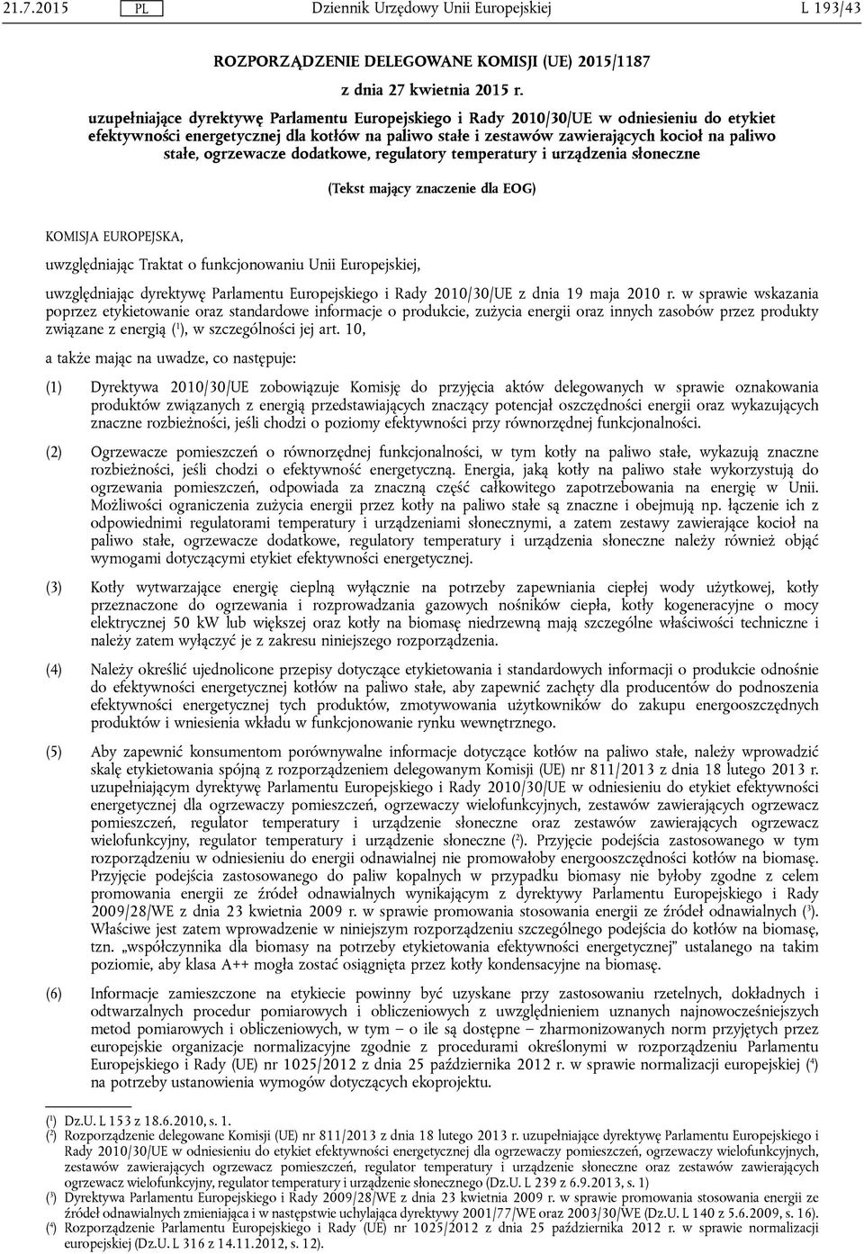 ogrzewacze dodatkowe, regulatory temperatury i urządzenia słoneczne (Tekst mający znaczenie dla EOG) KOMISJA EUROPEJSKA, uwzględniając Traktat o funkcjonowaniu Unii Europejskiej, uwzględniając