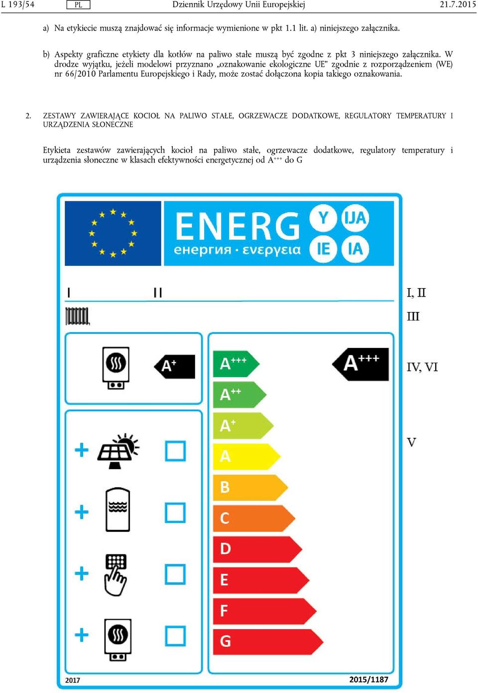 W drodze wyjątku, jeżeli modelowi przyznano oznakowanie ekologiczne UE zgodnie z rozporządzeniem (WE) nr 66/2010 Parlamentu Europejskiego i Rady, może zostać dołączona kopia