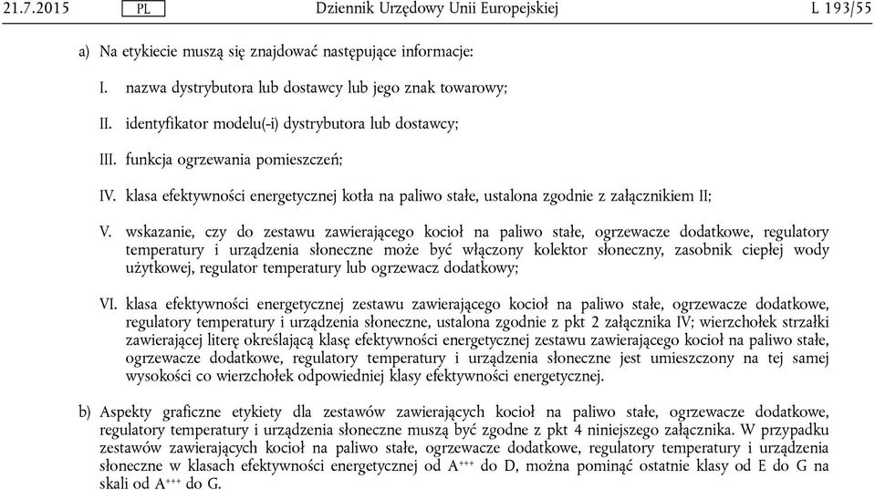 wskazanie, czy do zestawu zawierającego kocioł na paliwo stałe, ogrzewacze dodatkowe, regulatory temperatury i urządzenia słoneczne może być włączony kolektor słoneczny, zasobnik ciepłej wody