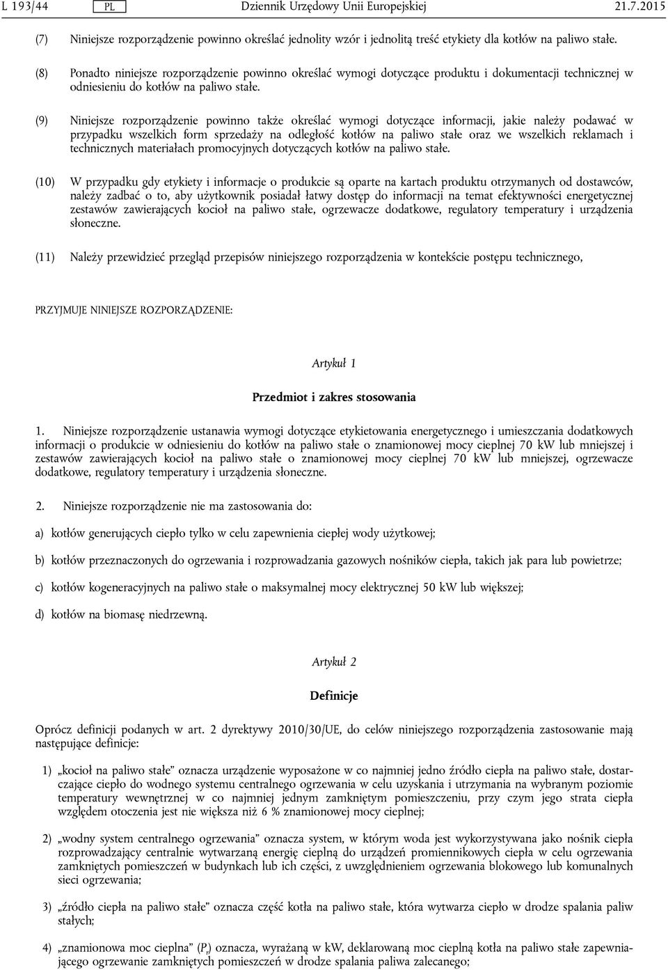 (9) Niniejsze rozporządzenie powinno także określać wymogi dotyczące informacji, jakie należy podawać w przypadku wszelkich form sprzedaży na odległość kotłów na paliwo stałe oraz we wszelkich