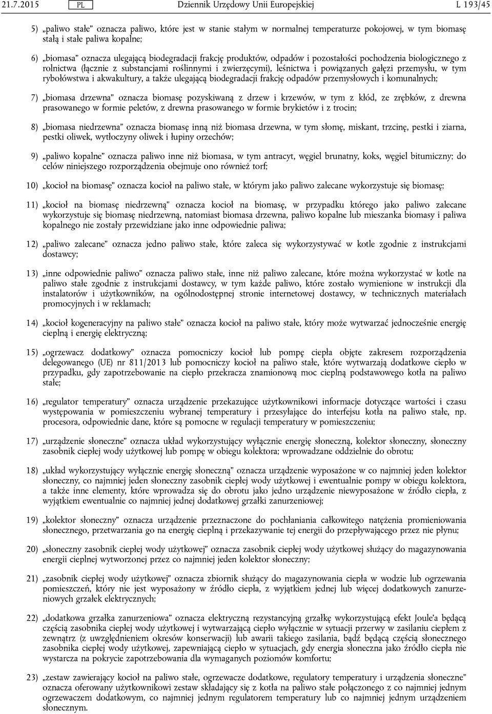 rybołówstwa i akwakultury, a także ulegającą biodegradacji frakcję odpadów przemysłowych i komunalnych; 7) biomasa drzewna oznacza biomasę pozyskiwaną z drzew i krzewów, w tym z kłód, ze zrębków, z