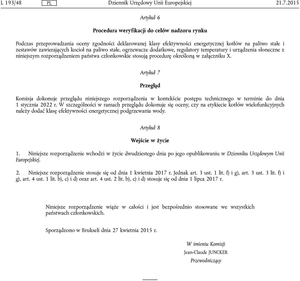 kocioł na paliwo stałe, ogrzewacze dodatkowe, regulatory temperatury i urządzenia słoneczne z niniejszym rozporządzeniem państwa członkowskie stosują procedurę określoną w załączniku X.