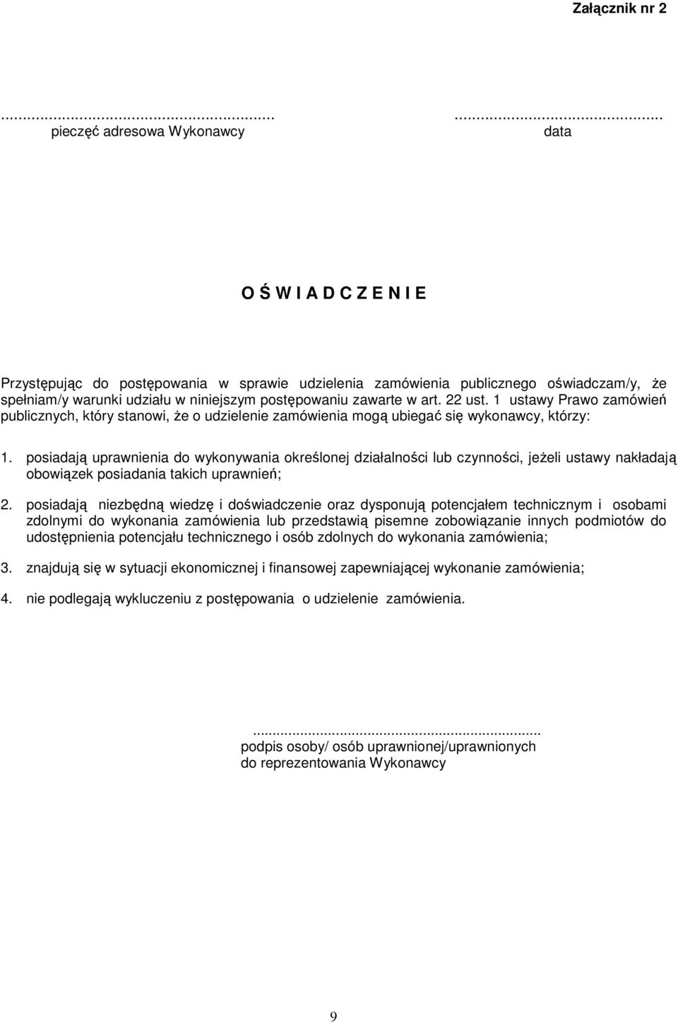 postępowaniu zawarte w art. 22 ust. 1 ustawy Prawo zamówień publicznych, który stanowi, Ŝe o udzielenie zamówienia mogą ubiegać się wykonawcy, którzy: 1.