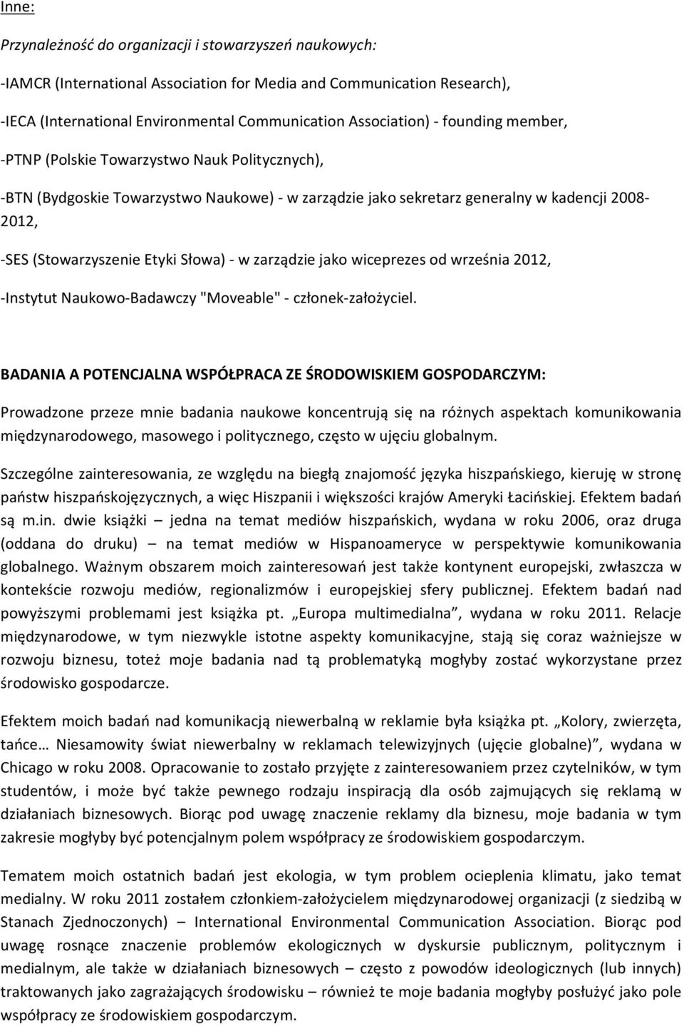 zarządzie jako wiceprezes od września 2012, -Instytut Naukowo-Badawczy "Moveable" - członek-założyciel.