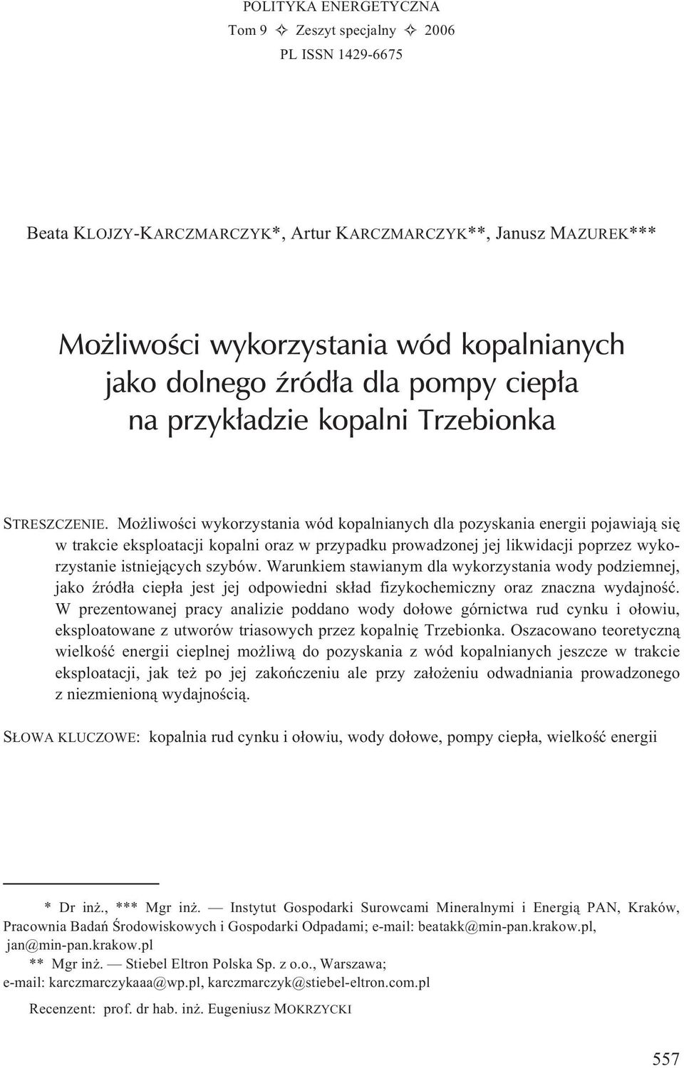 Mo liwoœci wykorzystania wód kopalnianych dla pozyskania energii pojawiaj¹ siê w trakcie eksploatacji kopalni oraz w przypadku prowadzonej jej likwidacji poprzez wykorzystanie istniej¹cych szybów.