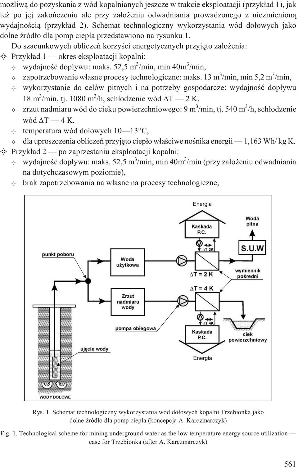 Do szacunkowych obliczeñ korzyœci energetycznych przyjêto za³o enia: Przyk³ad 1 okres eksploatacji kopalni: wydajnoœæ dop³ywu: maks.