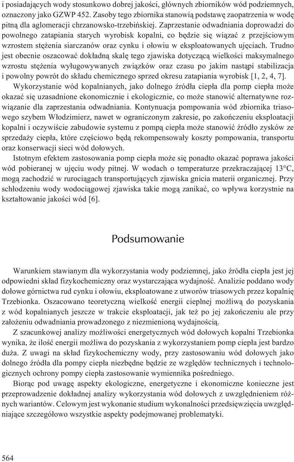 Zaprzestanie odwadniania doprowadzi do powolnego zatapiania starych wyrobisk kopalni, co bêdzie siê wi¹zaæ z przejœciowym wzrostem stê enia siarczanów oraz cynku i o³owiu w eksploatowanych ujêciach.