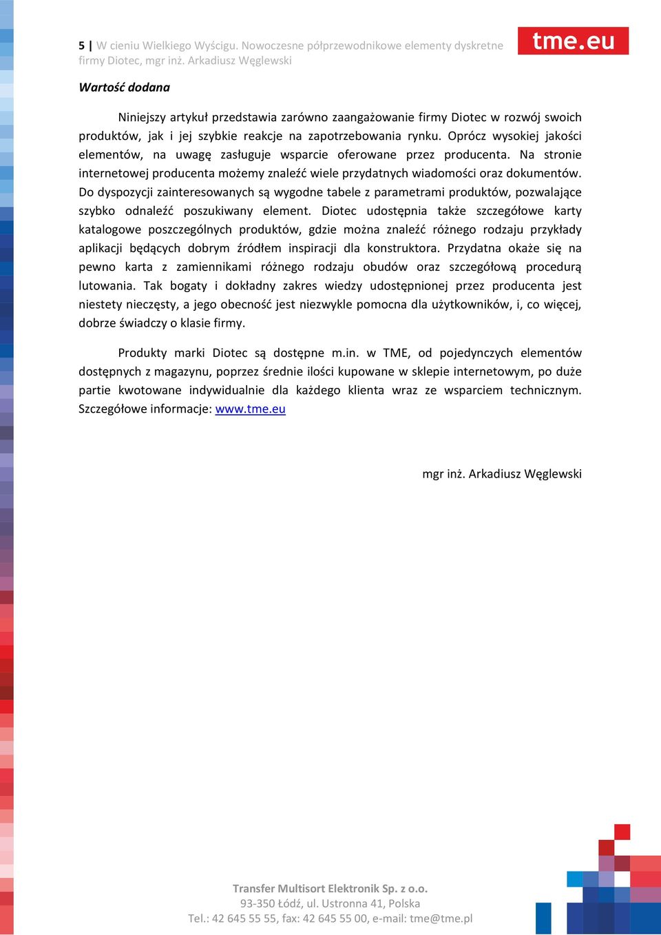 rynku. Oprócz wysokiej jakości elementów, na uwagę zasługuje wsparcie oferowane przez producenta. Na stronie internetowej producenta możemy znaleźć wiele przydatnych wiadomości oraz dokumentów.