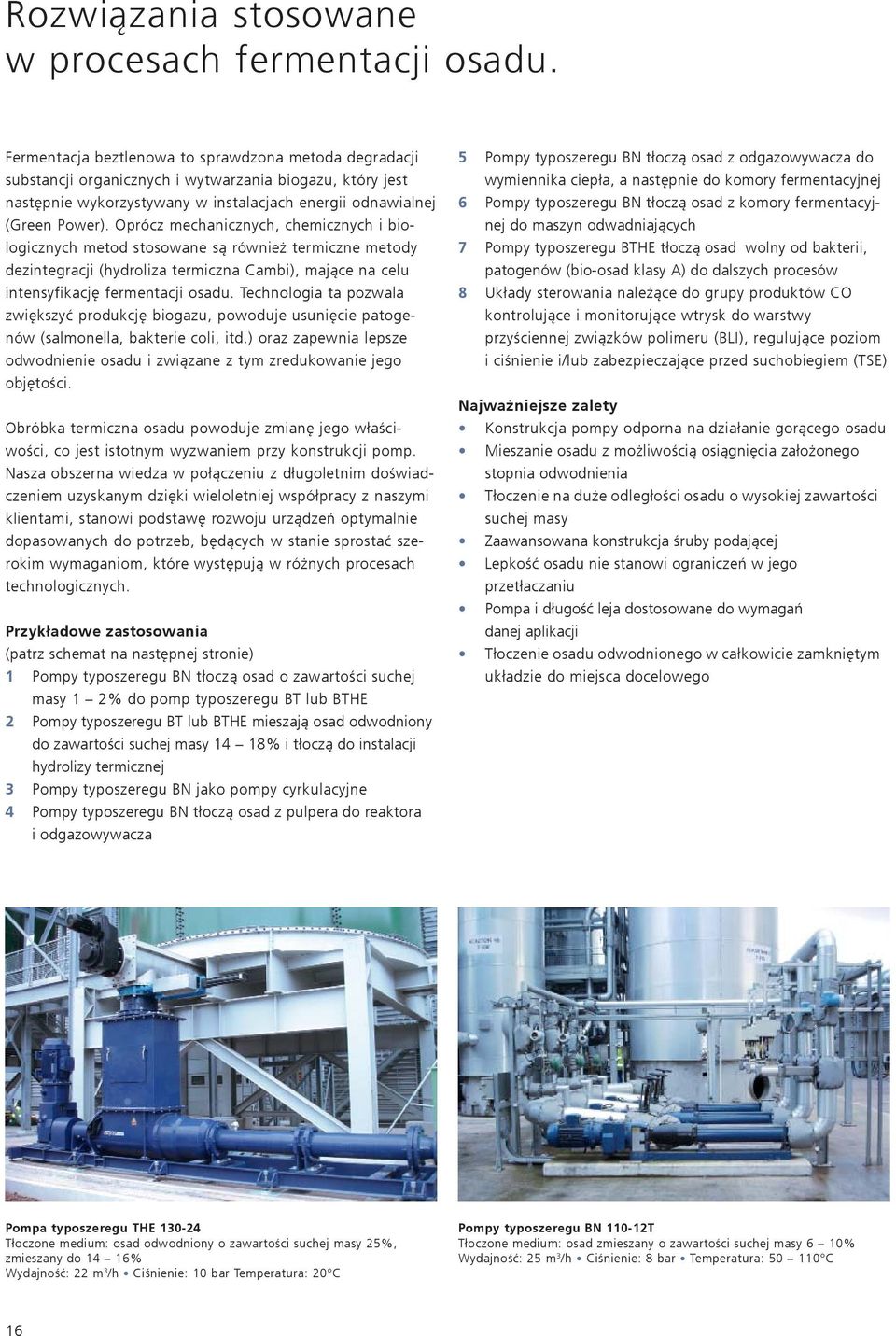 Oprócz mechanicznych, chemicznych i biologicznych metod stosowane są również termiczne metody dezintegracji (hydroliza termiczna Cambi), mające na celu intensyfikację fermentacji osadu.