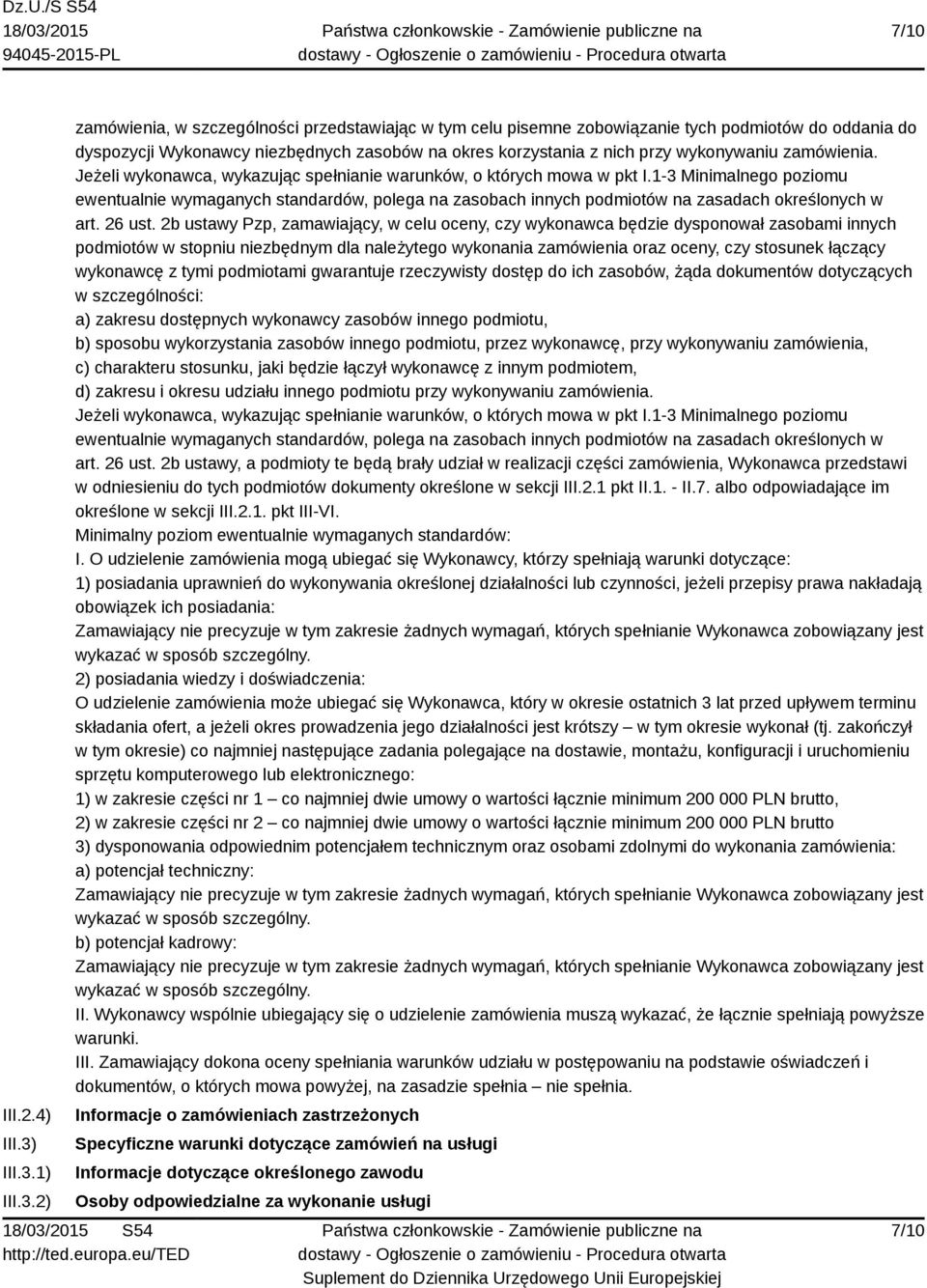 1) 2) zamówienia, w szczególności przedstawiając w tym celu pisemne zobowiązanie tych podmiotów do oddania do dyspozycji Wykonawcy niezbędnych zasobów na okres korzystania z nich przy wykonywaniu