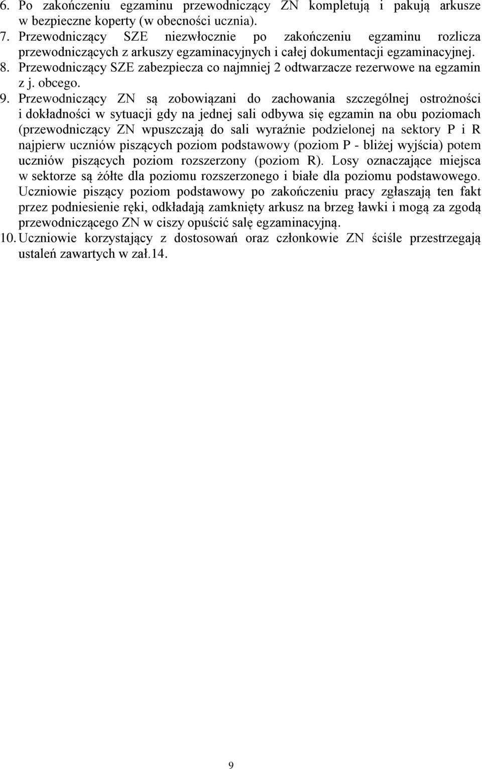 9. ZN są zobowiązani do zachowania szczególnej ostrożności i dokładności w sytuacji gdy na jednej sali odbywa się egzamin na obu poziomach (przewodniczący ZN wpuszczają do sali wyraźnie podzielonej