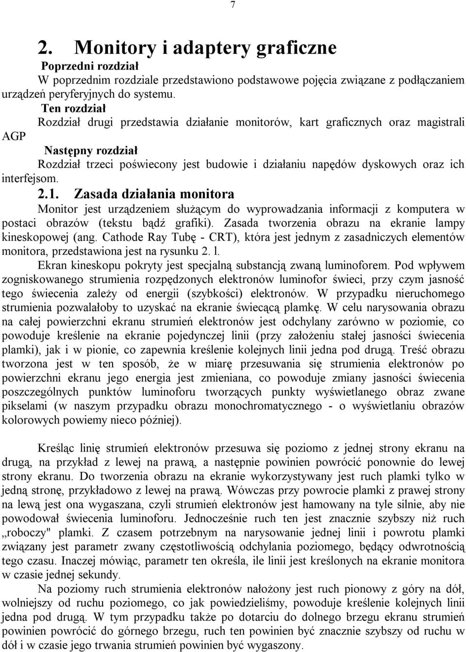 interfejsom. 2.1. Zasada działania monitora Monitor jest urządzeniem służącym do wyprowadzania informacji z komputera w postaci obrazów (tekstu bądź grafiki).