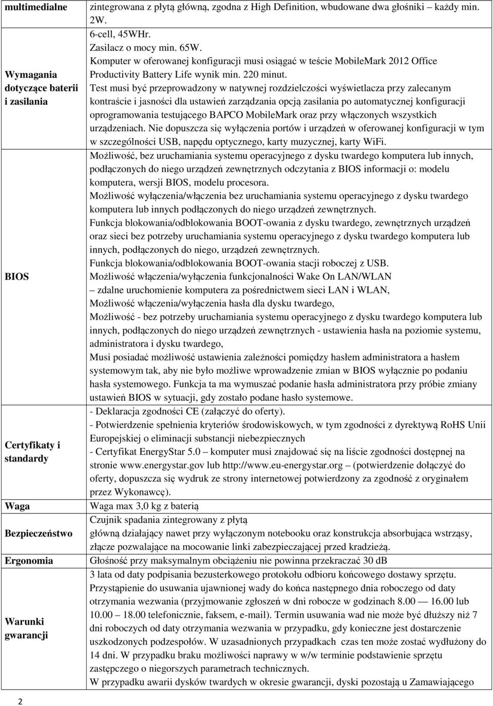 Test musi być przeprowadzony w natywnej rozdzielczości wyświetlacza przy zalecanym kontraście i jasności dla ustawień zarządzania opcją zasilania po automatycznej konfiguracji oprogramowania