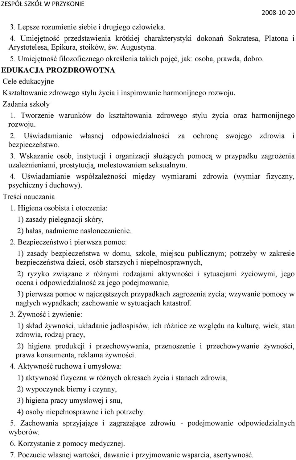 Tworzenie warunków do kształtowania zdrowego stylu życia oraz harmonijnego rozwoju. 2. Uświadamianie własnej odpowiedzialności za ochronę swojego zdrowia i bezpieczeństwo. 3.