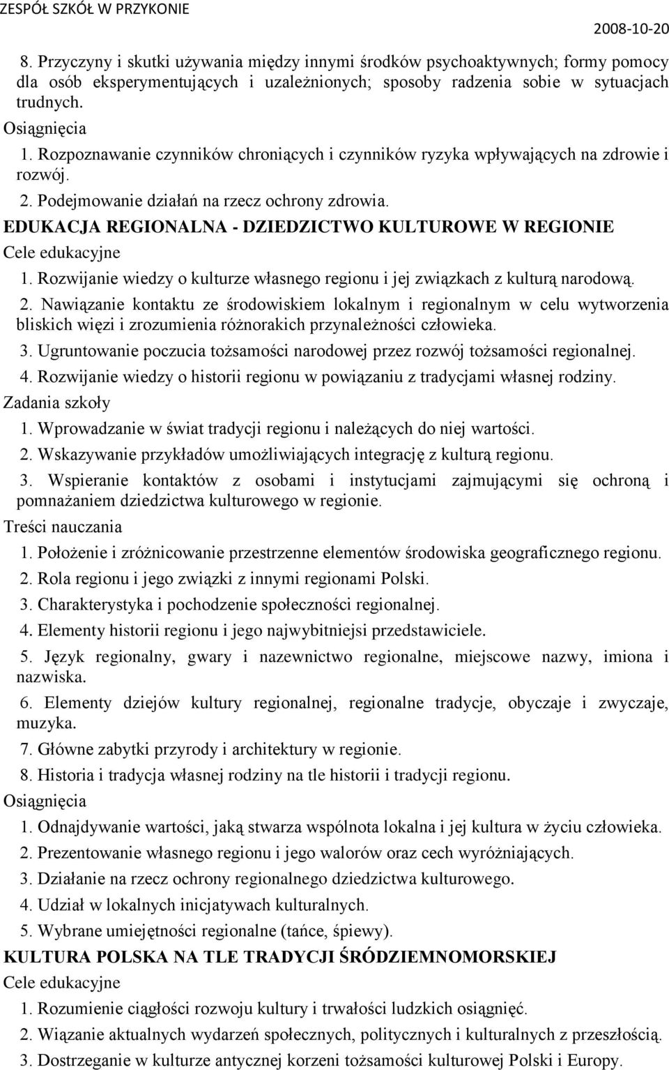 Rozwijanie wiedzy o kulturze własnego regionu i jej związkach z kulturą narodową. 2.