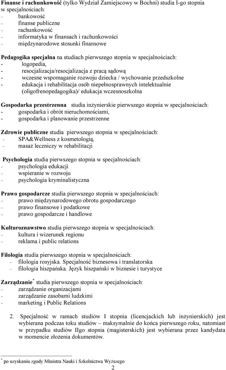 wychowanie przedszkolne - edukacja i rehabilitacja osób niepełnosprawnych intelektualnie (oligofrenopedagogika)/ edukacja wczesnoszkolna Gospodarka przestrzenna studia inżynierskie pierwszego stopnia