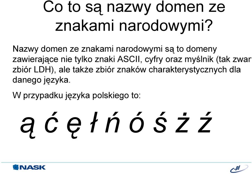 znaki ASCII, cyfry oraz myślnik (tak zwan zbiór LDH), ale także zbiór