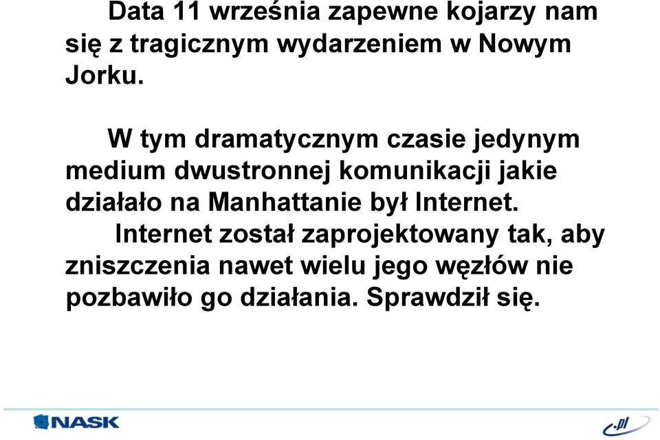 W tym dramatycznym czasie jedynym medium dwustronnej komunikacji jakie