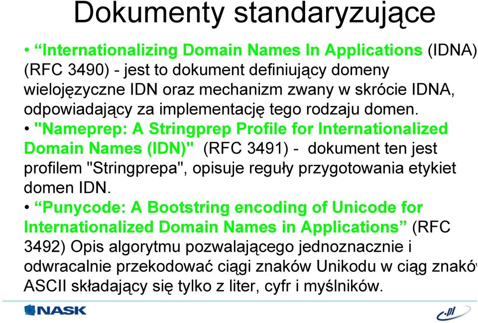 "Nameprep: A Stringprep Profile for Internationalized Domain Names (IDN)" (RFC 3491) - dokument ten jest profilem "Stringprepa", opisuje reguły przygotowania etykiet