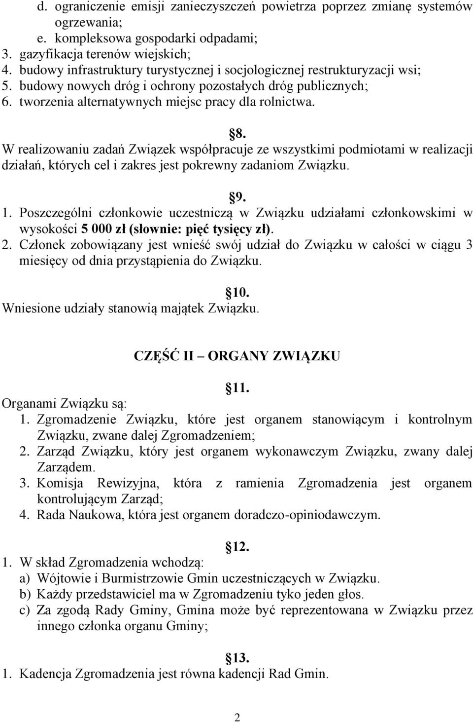 W realizowaniu zadań Związek współpracuje ze wszystkimi podmiotami w realizacji działań, których cel i zakres jest pokrewny zadaniom Związku. 9. 1.