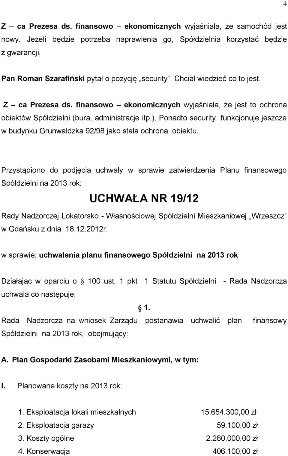 Ponadto security funkcjonuje jeszcze w budynku Grunwaldzka 92/98 jako stała ochrona obiektu.