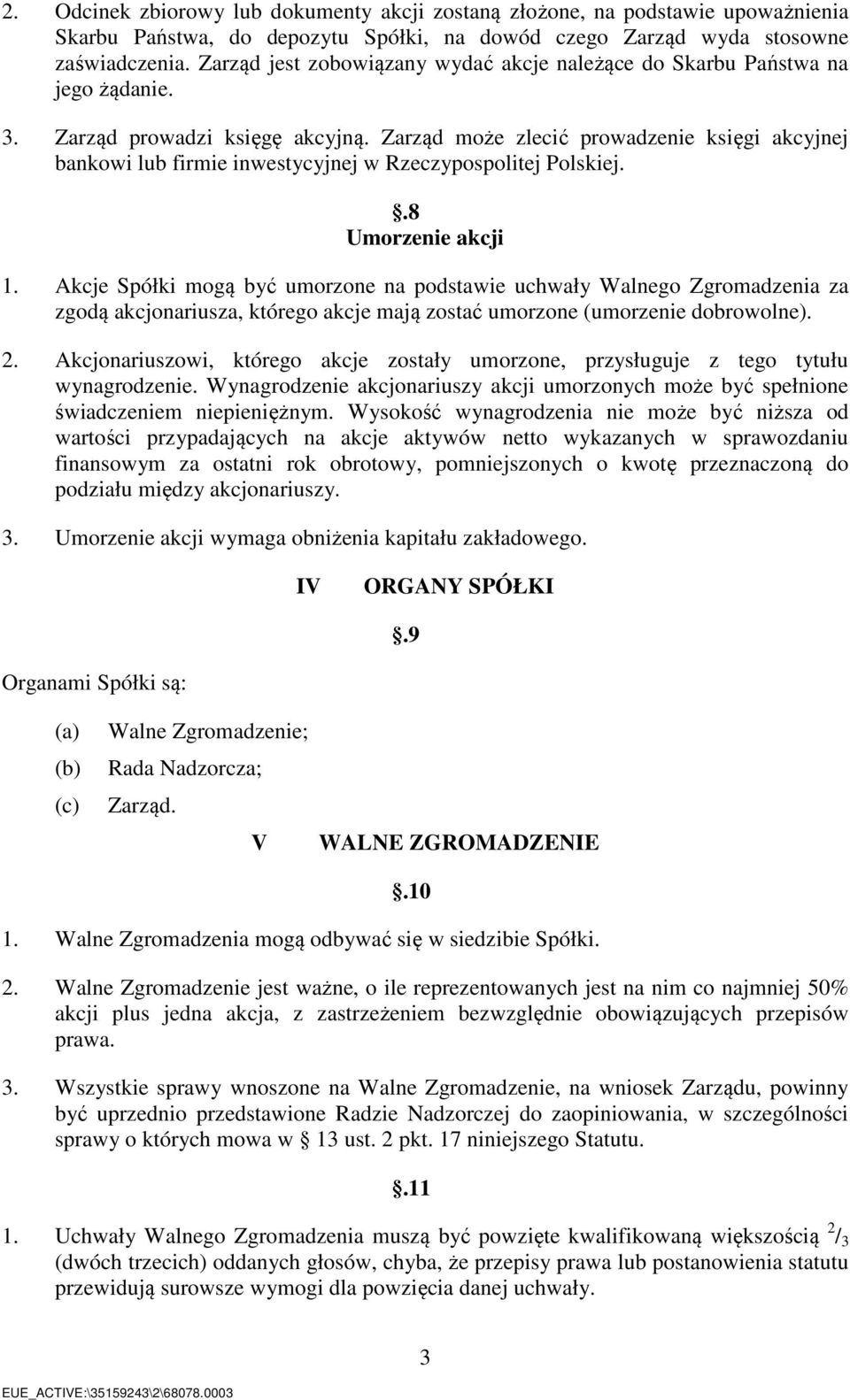 Zarząd może zlecić prowadzenie księgi akcyjnej bankowi lub firmie inwestycyjnej w Rzeczypospolitej Polskiej..8 Umorzenie akcji 1.