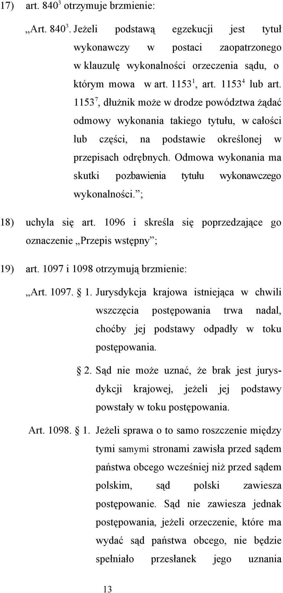 Odmowa wykonania ma skutki pozbawienia tytułu wykonawczego wykonalności. ; 18) uchyla się art. 1096 i skreśla się poprzedzające go oznaczenie Przepis wstępny ; 19) art.