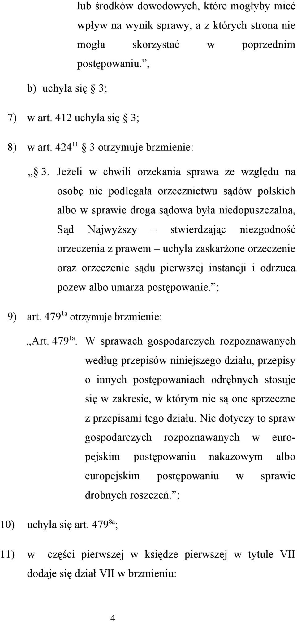 Jeżeli w chwili orzekania sprawa ze względu na osobę nie podlegała orzecznictwu sądów polskich albo w sprawie droga sądowa była niedopuszczalna, Sąd Najwyższy stwierdzając niezgodność orzeczenia z