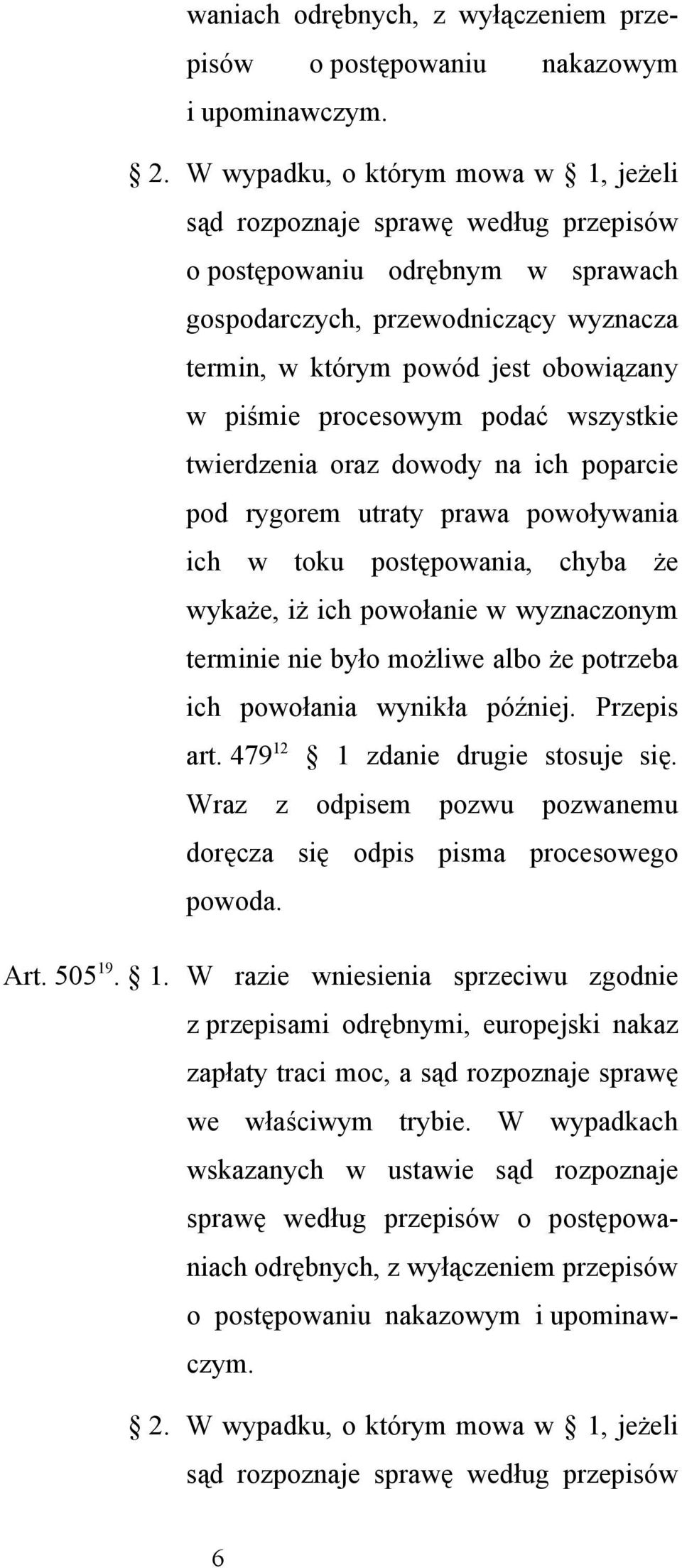 procesowym podać wszystkie twierdzenia oraz dowody na ich poparcie pod rygorem utraty prawa powoływania ich w toku postępowania, chyba że wykaże, iż ich powołanie w wyznaczonym terminie nie było