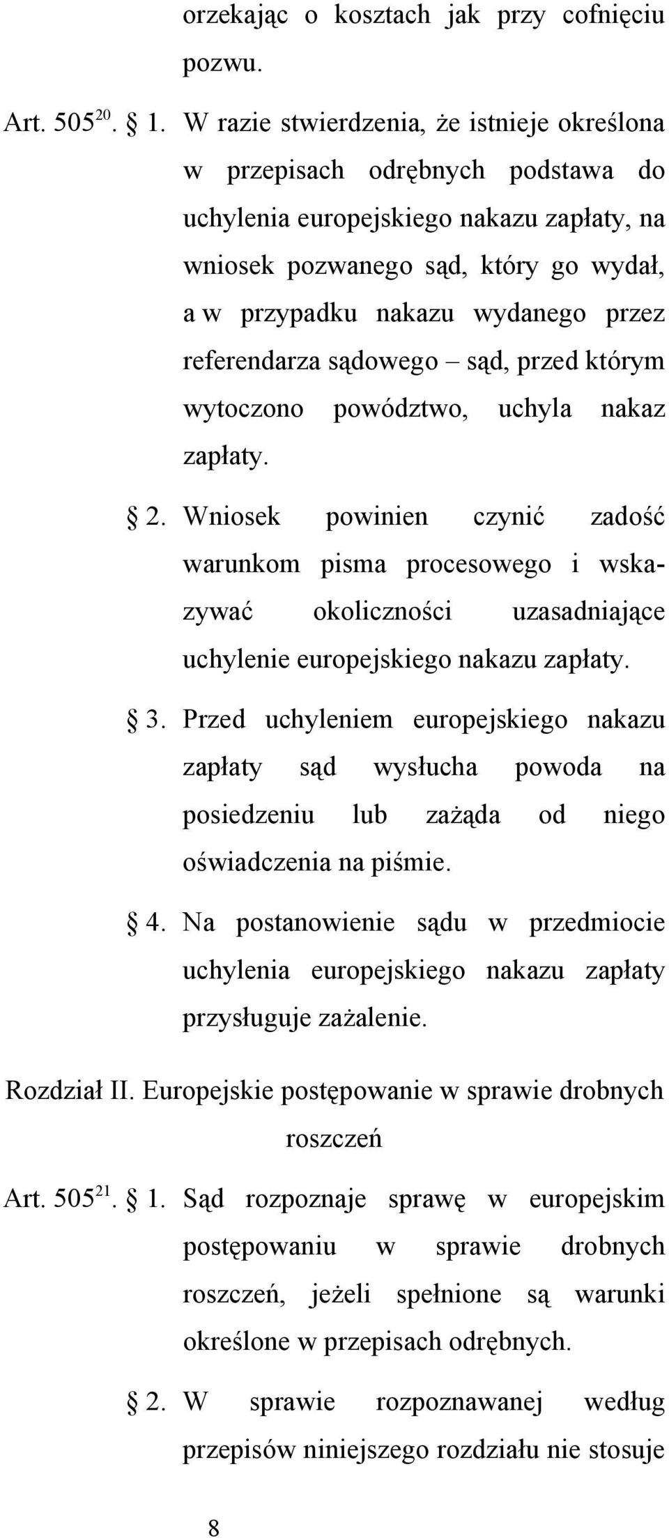 referendarza sądowego sąd, przed którym wytoczono powództwo, uchyla nakaz zapłaty. 2.