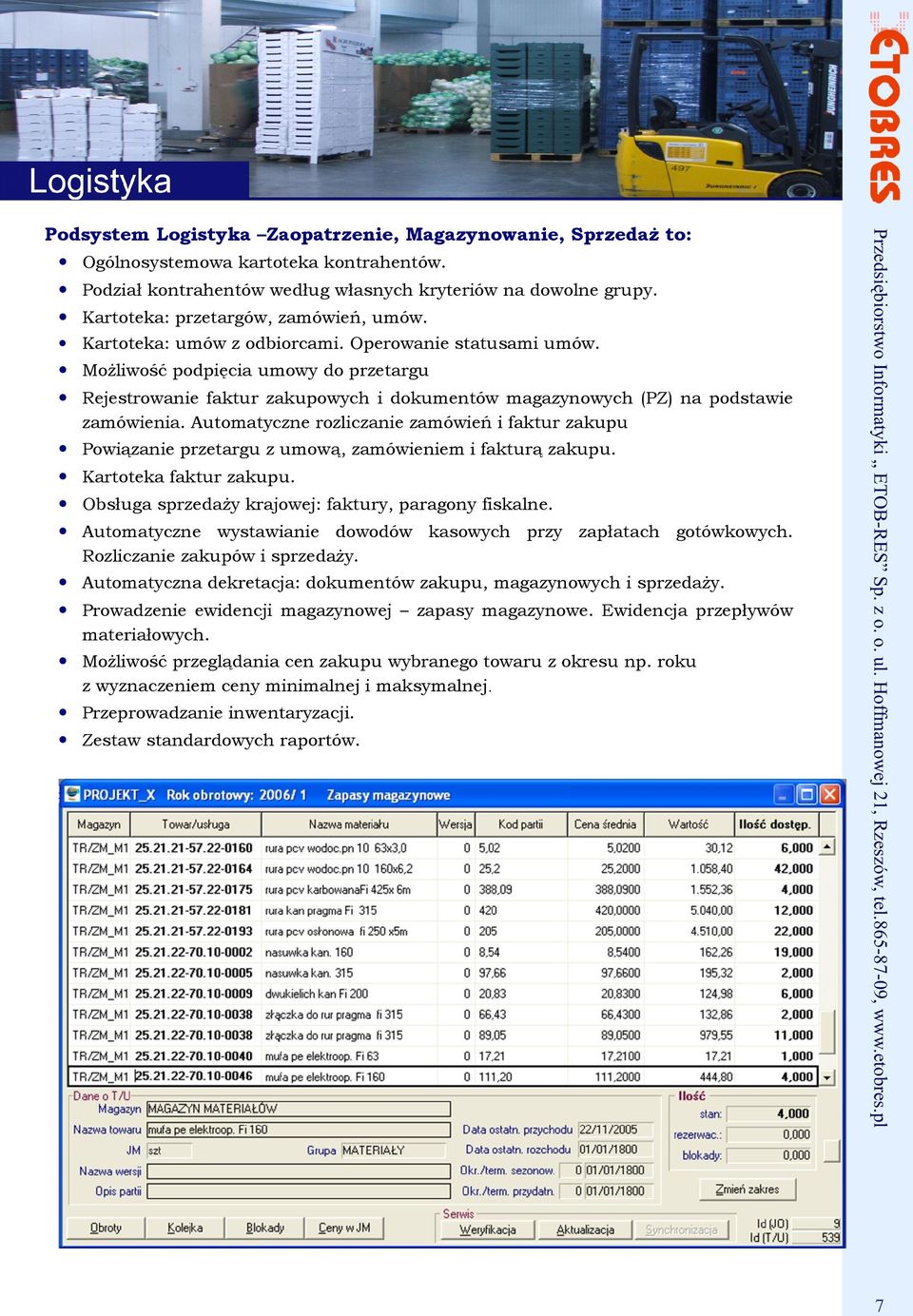 Możliwość podpięcia umowy do przetargu Rejestrowanie faktur zakupowych i dokumentów magazynowych (PZ) na podstawie zamówienia.