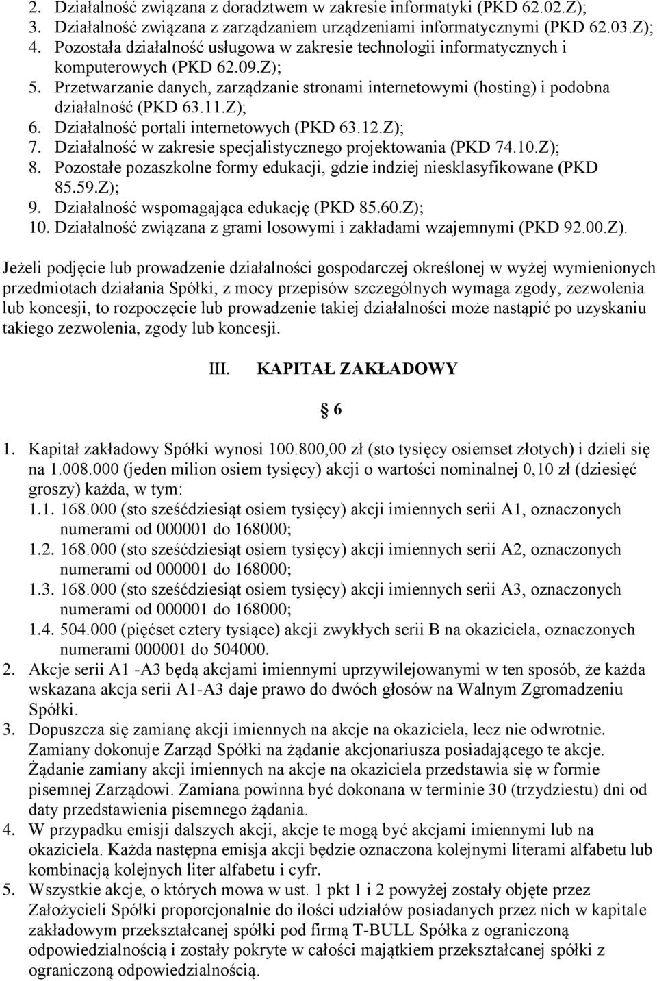 Przetwarzanie danych, zarządzanie stronami internetowymi (hosting) i podobna działalność (PKD 63.11.Z); 6. Działalność portali internetowych (PKD 63.12.Z); 7.