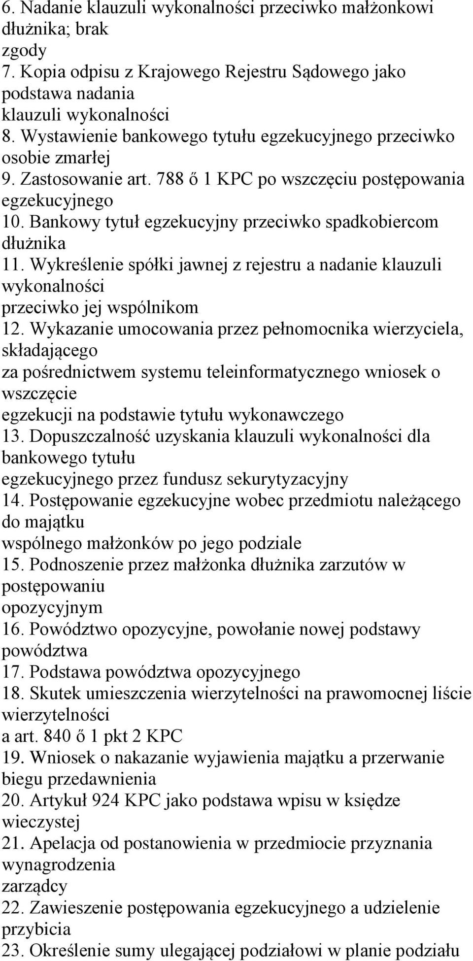 Bankowy tytuł egzekucyjny przeciwko spadkobiercom dłużnika 11. Wykreślenie spółki jawnej z rejestru a nadanie klauzuli wykonalności przeciwko jej wspólnikom 12.