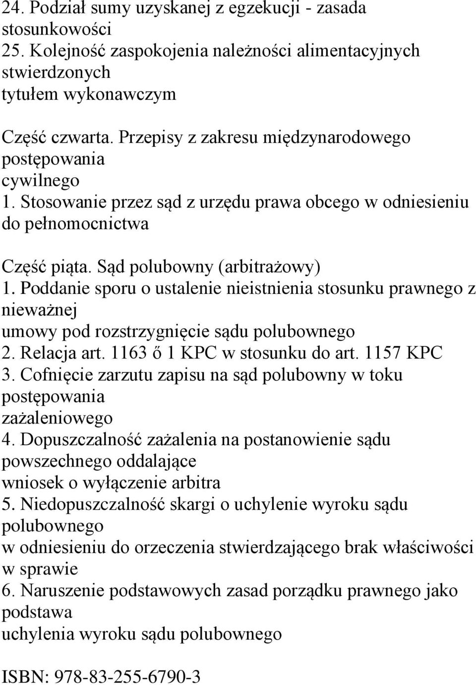 Poddanie sporu o ustalenie nieistnienia stosunku prawnego z nieważnej umowy pod rozstrzygnięcie sądu polubownego 2. Relacja art. 1163 ő 1 KPC w stosunku do art. 1157 KPC 3.