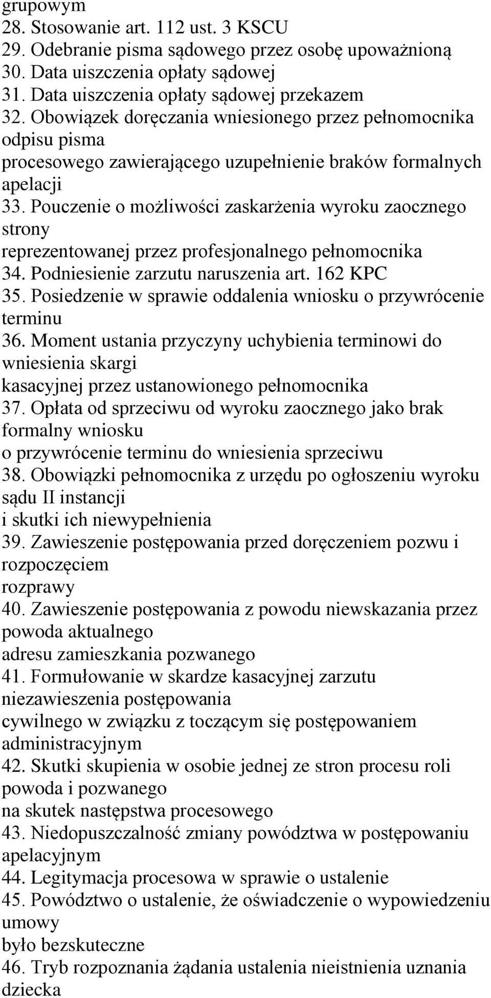 Pouczenie o możliwości zaskarżenia wyroku zaocznego strony reprezentowanej przez profesjonalnego pełnomocnika 34. Podniesienie zarzutu naruszenia art. 162 KPC 35.