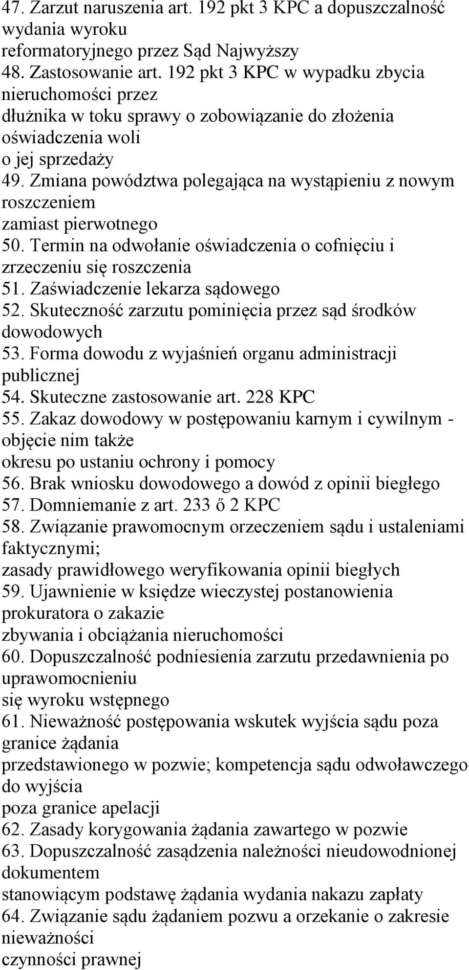 Zmiana powództwa polegająca na wystąpieniu z nowym roszczeniem zamiast pierwotnego 50. Termin na odwołanie oświadczenia o cofnięciu i zrzeczeniu się roszczenia 51. Zaświadczenie lekarza sądowego 52.