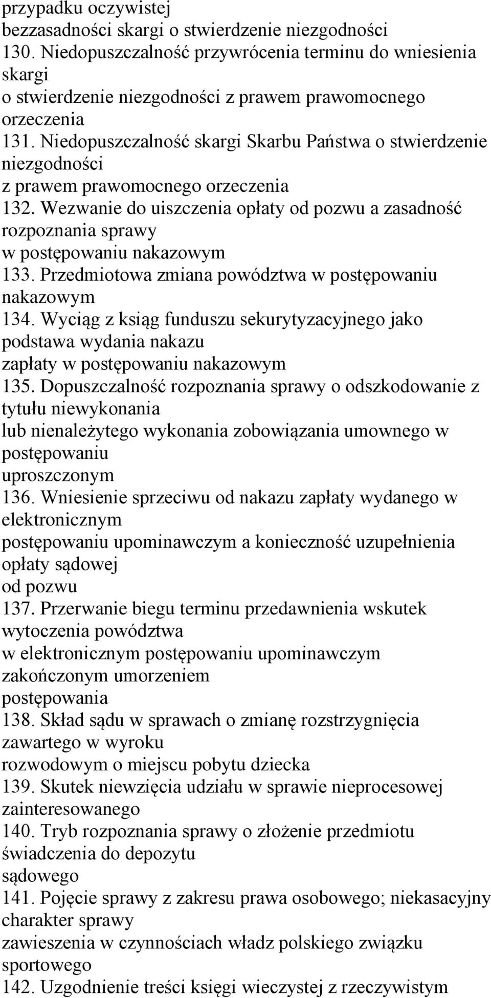 Wezwanie do uiszczenia opłaty od pozwu a zasadność rozpoznania sprawy w postępowaniu nakazowym 133. Przedmiotowa zmiana powództwa w postępowaniu nakazowym 134.