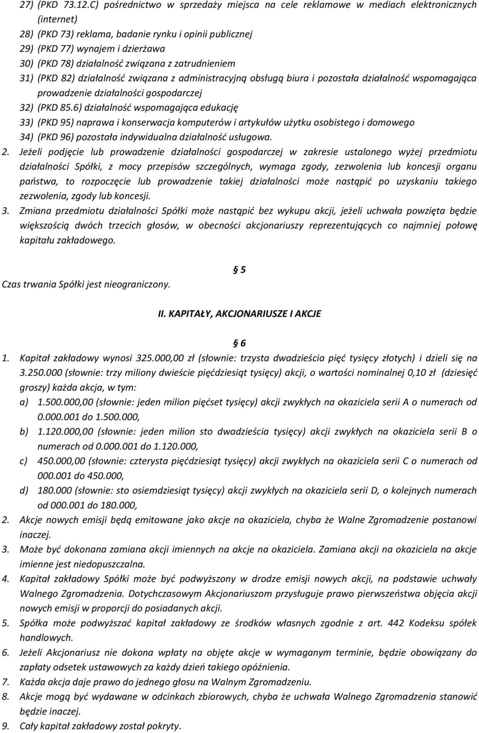 działalność związana z zatrudnieniem 31) (PKD 82) działalność związana z administracyjną obsługą biura i pozostała działalność wspomagająca prowadzenie działalności gospodarczej 32) (PKD 85.