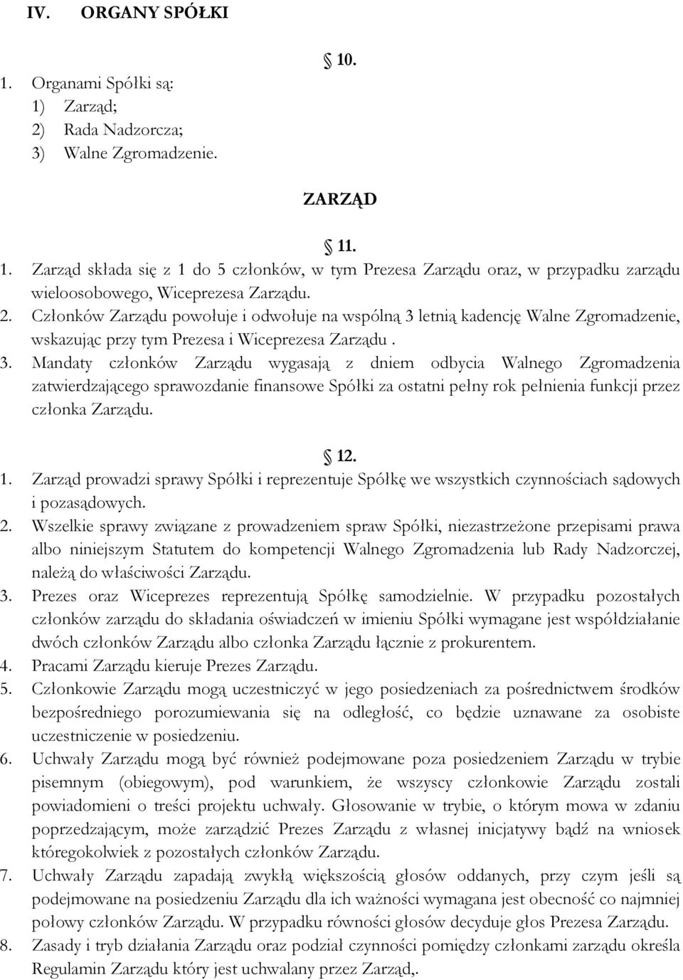 letnią kadencję Walne Zgromadzenie, wskazując przy tym Prezesa i Wiceprezesa Zarządu. 3.