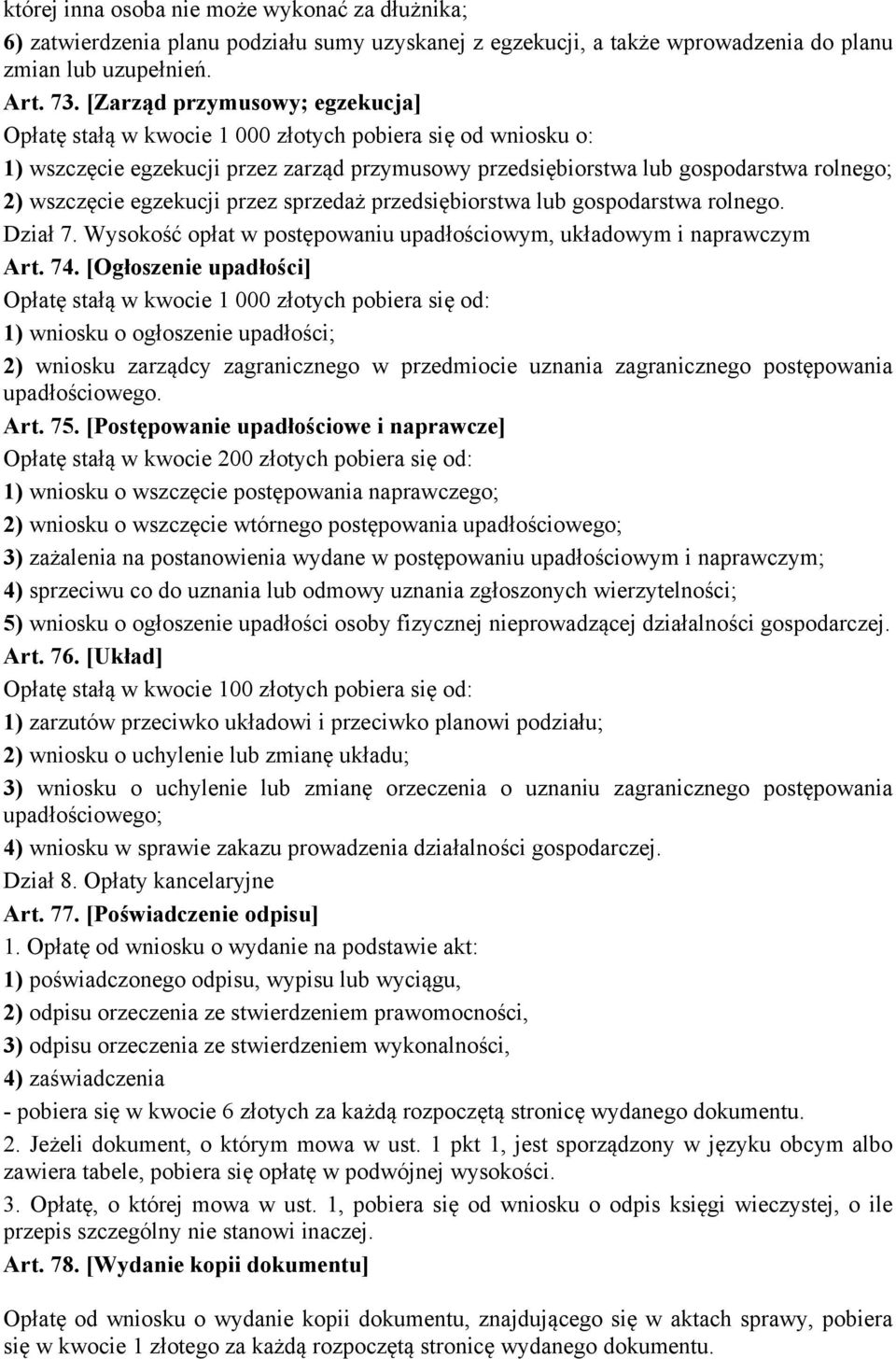 egzekucji przez sprzedaż przedsiębiorstwa lub gospodarstwa rolnego. Dział 7. Wysokość opłat w postępowaniu upadłościowym, układowym i naprawczym Art. 74.