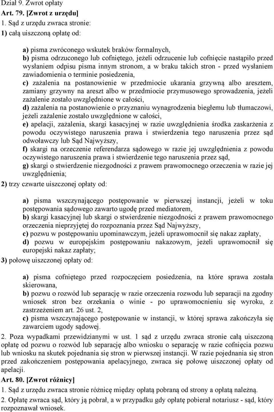 odpisu pisma innym stronom, a w braku takich stron - przed wysłaniem zawiadomienia o terminie posiedzenia, c) zażalenia na postanowienie w przedmiocie ukarania grzywną albo aresztem, zamiany grzywny