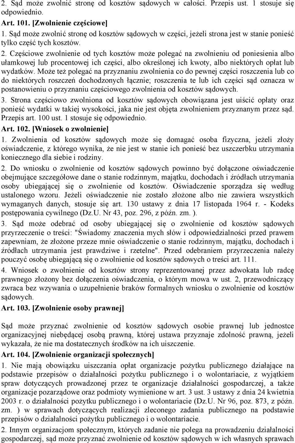 Częściowe zwolnienie od tych kosztów może polegać na zwolnieniu od poniesienia albo ułamkowej lub procentowej ich części, albo określonej ich kwoty, albo niektórych opłat lub wydatków.