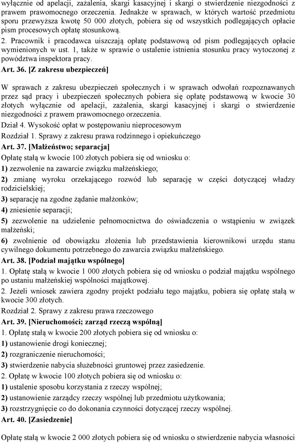 Pracownik i pracodawca uiszczają opłatę podstawową od pism podlegających opłacie wymienionych w ust. 1, także w sprawie o ustalenie istnienia stosunku pracy wytoczonej z powództwa inspektora pracy.