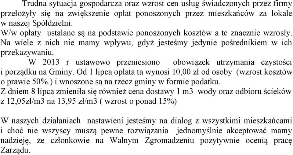 W 2013 r ustawowo przeniesiono obowiązek utrzymania czystości i porządku na Gminy. Od 1 lipca opłata ta wynosi 10,00 zł od osoby (wzrost kosztów o prawie 50%.