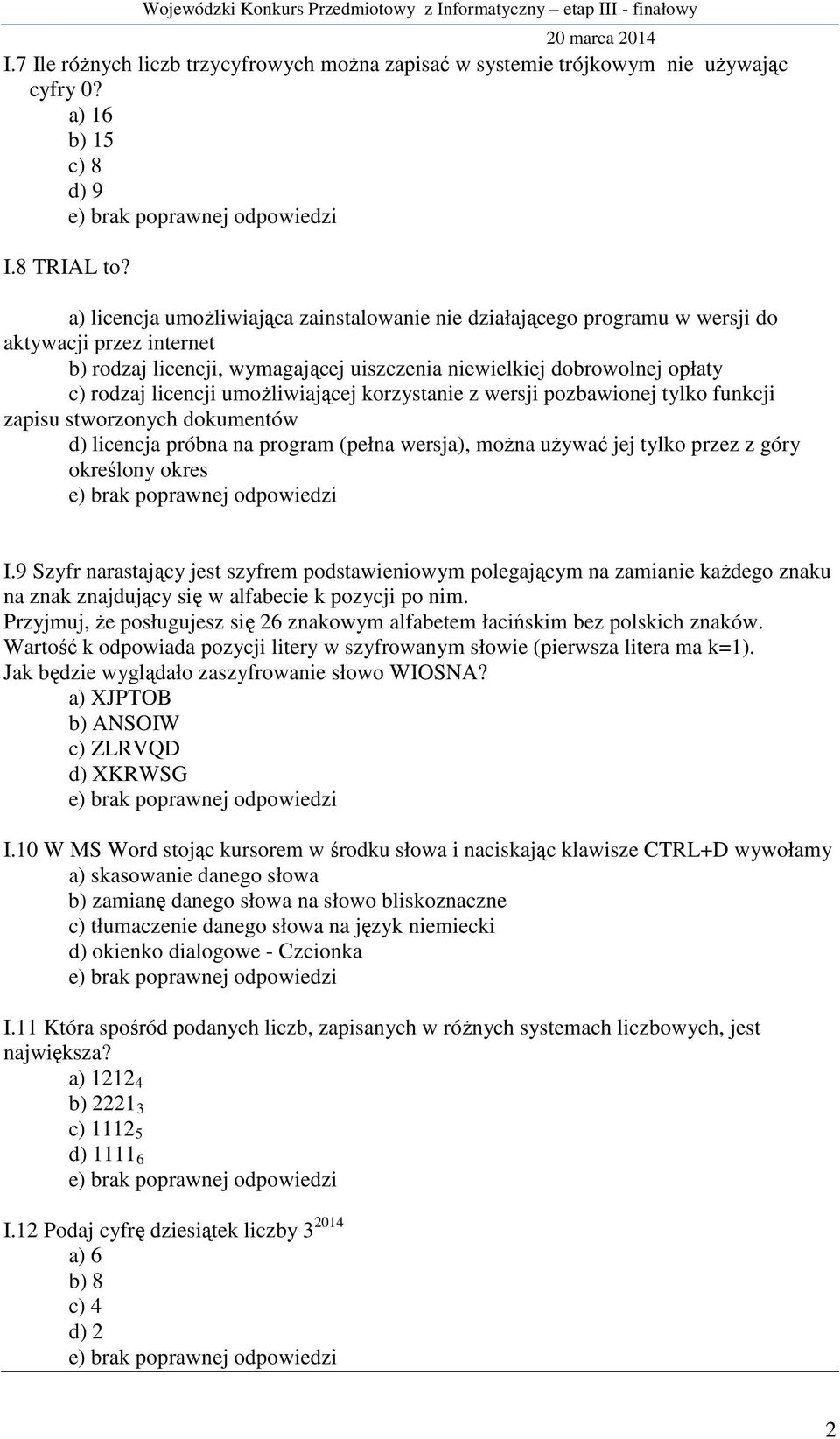 umożliwiającej korzystanie z wersji pozbawionej tylko funkcji zapisu stworzonych dokumentów d) licencja próbna na program (pełna wersja), można używać jej tylko przez z góry określony okres I.