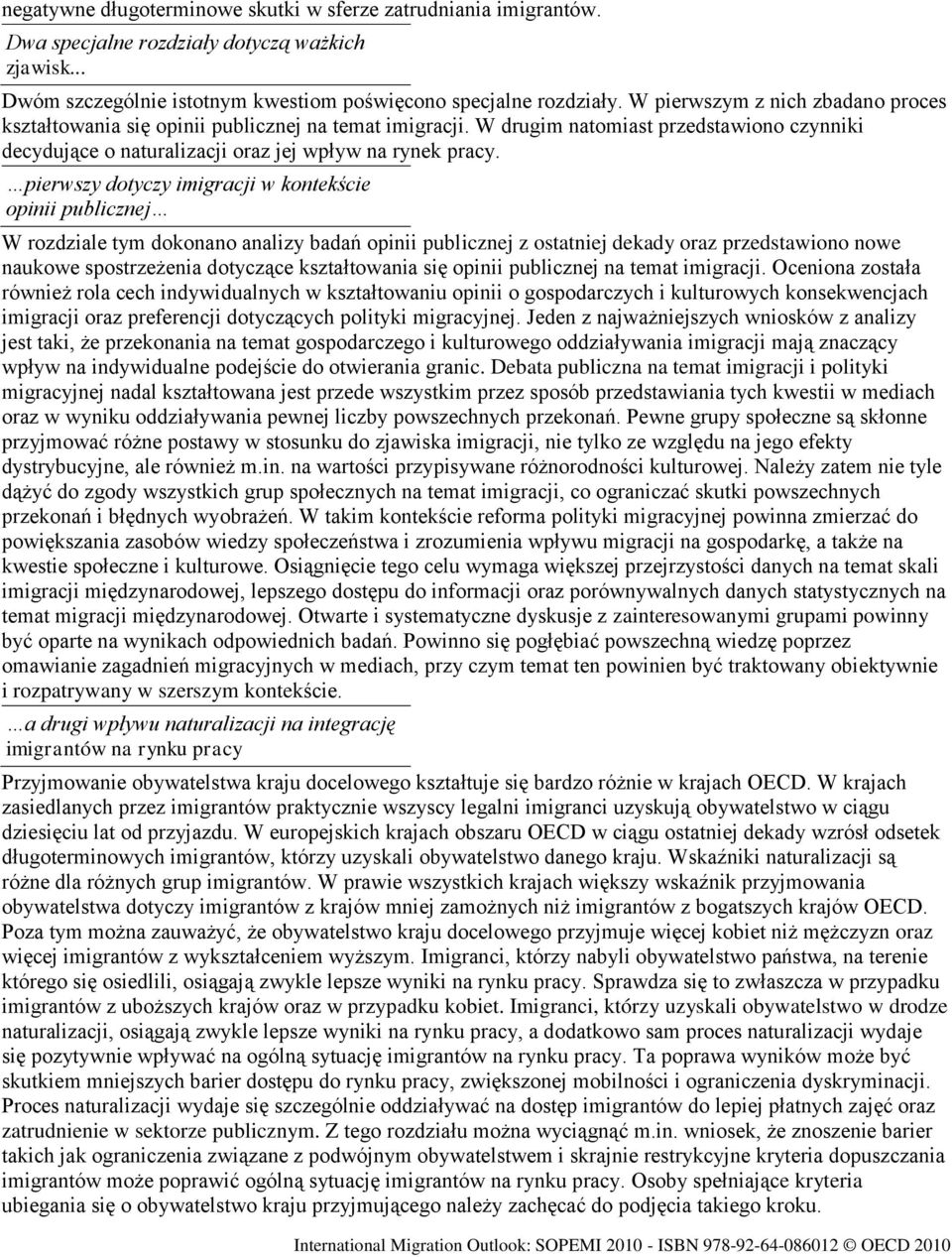 pierwszy dotyczy imigracji w kontekście opinii publicznej W rozdziale tym dokonano analizy badań opinii publicznej z ostatniej dekady oraz przedstawiono nowe naukowe spostrzeżenia dotyczące