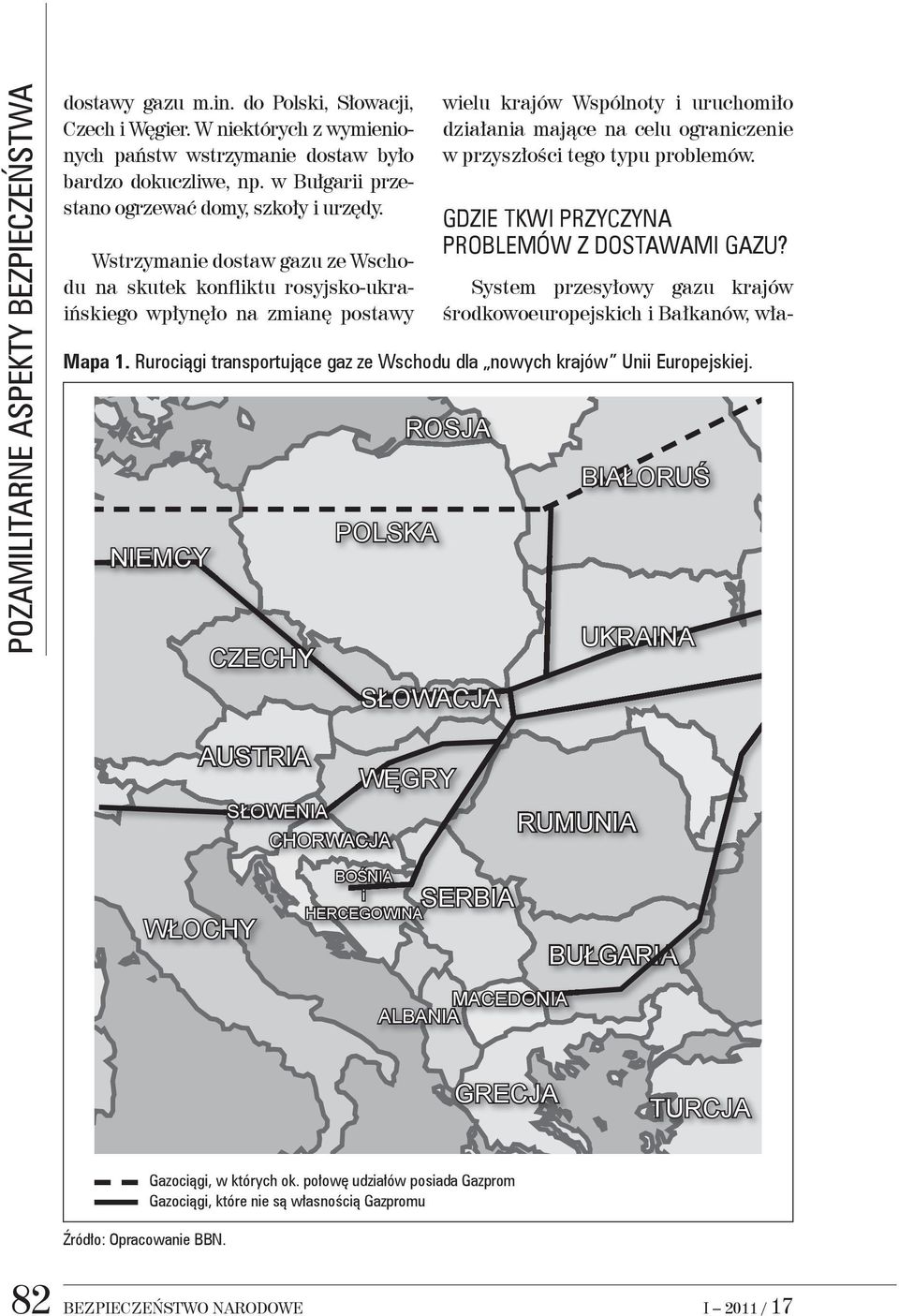 Wstrzymanie dostaw gazu ze Wschodu na skutek konfliktu rosyjsko-ukraińskiego wpłynęło na zmianę postawy System przesyłowy gazu krajów środkowoeuropejskich i Bałkanów, wła- Mapa 1.